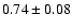$0.74\pm0.08$