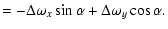 $\displaystyle = - \Delta\omega_x \sin \alpha
+ \Delta\omega_y \cos \alpha .$