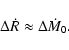 \begin{displaymath}
\Delta \dot{R} \approx \Delta \dot{M}_0 .
\end{displaymath}