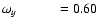 $\omega_y\hspace{9.80mm}=0.60$
