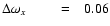 $\Delta\omega_x\hspace{7.8mm}=~~~0.06$
