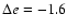 $\Delta e=-1.6$
