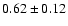 $0.62\pm0.12$