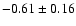 $-0.61\pm0.16$