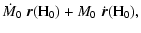 $\displaystyle \dot{M}_0 \; \vec{r}({\rm H}_0) + M_0 \;
\dot{\vec{r}}({\rm H}_0),$