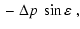 $\displaystyle {}-\Delta p~ \sin \varepsilon ~,$