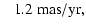 $\displaystyle ~~~1.2 ~ \rm {mas/yr},$