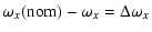 $\displaystyle \omega_x({\rm nom})-\omega_x = \Delta \omega_x$