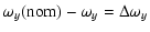 $\displaystyle \omega_y({\rm nom})-\omega_y = \Delta \omega_y$