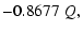 $\displaystyle -0.8677 \; Q ,$