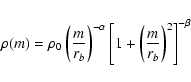 \begin{eqnarray*}\rho(m) = \rho_0\left(\frac{m}{r_b}\right)^{-\alpha} \left[1+\left(\frac{m}{r_b}\right)^2\right]^{-\beta}
\end{eqnarray*}