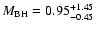 $M_{{\rm BH}} = 0.95_{-0.45}^{+1.45}$