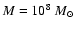 $M
= 10^8~M_{\odot}$