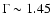 $\Gamma \sim 1.45$