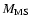 $M_{\rm {MS}}$