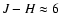 $J-H\approx6$
