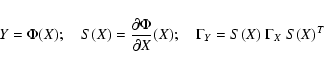 \begin{displaymath}Y=\Phi(X) ;\quad S(X)=\frac{\partial \Phi}{\partial X} (X) ;\quad
\Gamma_Y=S(X)~\Gamma_X~S(X)^T
\end{displaymath}