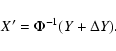 \begin{displaymath}X'=\Phi^{-1}(Y+\Delta Y).
\end{displaymath}