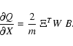 \begin{displaymath}\frac{\partial Q}{\partial X}={2 \over m}\; \Xi ^T W~ B .
\end{displaymath}