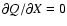$\partial Q/\partial X=0$