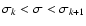 $\sigma_k<\sigma<\sigma_{k+1}$