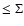 $\leq \Sigma$