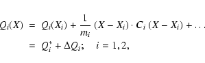 \begin{eqnarray*}Q_i(X)&=&Q_i(X_i)+ \frac 1{m_i}~
(X-X_i)\cdot C_i~(X-X_i) + \ldots\\
&=& Q_i^* + \Delta Q_i
;\quad i=1,2 ,
\end{eqnarray*}