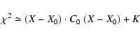 \begin{displaymath}\chi^2 \simeq (X-X_0)\cdot C_0~ (X-X_0) + K
\end{displaymath}