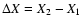 $\Delta X=X_2-X_1$