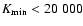 $K_{\rm min} <20~000$