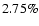 $
2.75\%$
