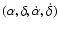 $(\alpha, \delta, \dot \alpha, \dot \delta)$