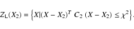 \begin{displaymath}Z_{\rm L}(X_2)=\left\{X \vert (X-X_2)^T\; C_2\; (X-X_2)\leq \chi^2 \right\} .
\end{displaymath}