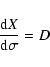 \begin{displaymath}\frac{{\rm d}X}{{\rm d}\sigma}= D
\end{displaymath}