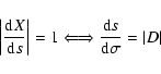\begin{displaymath}\left \vert\frac{{\rm d}X}{{\rm d}s}\right\vert=1 \Longleftrightarrow
\frac{{\rm d}s}{{\rm d}\sigma}=\vert D\vert
\end{displaymath}