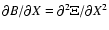 $\partial B/\partial X=\partial^2 \Xi/\partial
X^2$