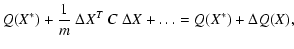 $\displaystyle Q(X^*) +\frac{1}{m} ~\Delta X^T~
C~\Delta X + \ldots = Q(X^*)+\Delta Q(X) ,$