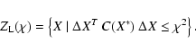 \begin{displaymath}Z_{\rm L}(\chi)=\left\{X\;\vert\; \Delta X^T~ C(X^*)~\Delta X \leq \chi^2\right\} .
\end{displaymath}