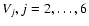 $V_j,
j=2,\ldots,6$