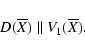 \begin{displaymath}D(\overline X)\;\vert\vert\; V_1(\overline X) .
\end{displaymath}