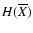 $H(\overline X)$
