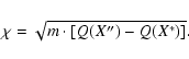 \begin{displaymath}\chi=\sqrt{m\cdot [Q(X'')-Q(X^*)]} .
\end{displaymath}