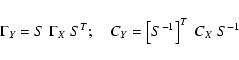 \begin{displaymath}\Gamma_Y=S\;\Gamma_X\;S^T ;\quad C_Y= \left[S^{-1}\right]^T\;C_X\;S^{-1}
\end{displaymath}