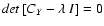 $ det\left[C_Y-\lambda
\;I\right]=0 $