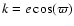 $k=e\cos(\varpi)$