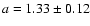 $a=1.33\pm 0.12$