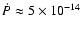 $\dot P \approx 5 \times
10^{-14}$