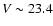 $V \sim 23.4$