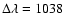 $\Delta\lambda=1038$