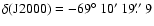 $\delta({\rm J}2000)=-69\hbox{$^\circ$ }10\hbox{$^\prime$ }19\hbox{$.\!\!^{\prime\prime}$ }9$